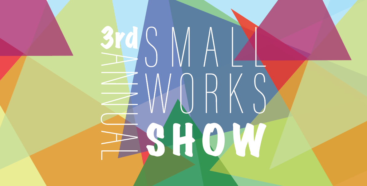 3rd Annual Small Works Show